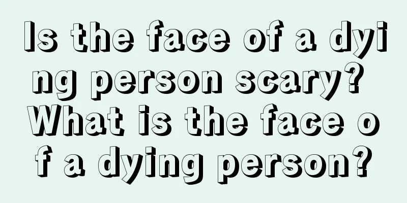 Is the face of a dying person scary? What is the face of a dying person?