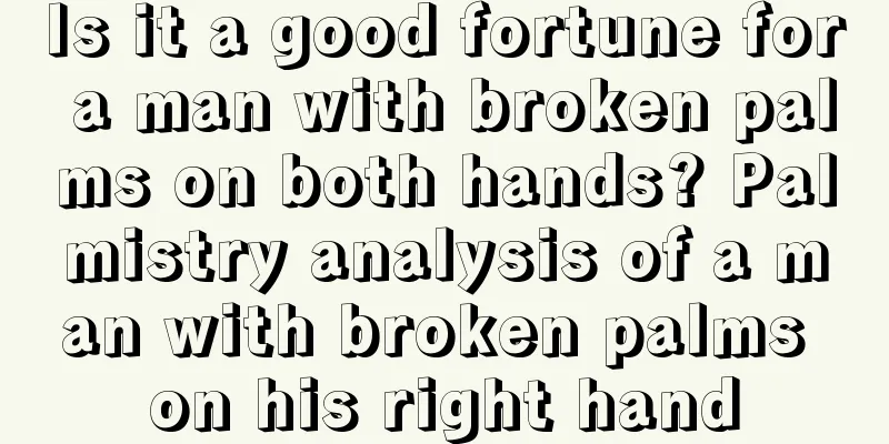 Is it a good fortune for a man with broken palms on both hands? Palmistry analysis of a man with broken palms on his right hand