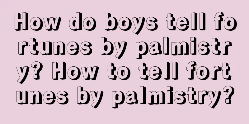 How do boys tell fortunes by palmistry? How to tell fortunes by palmistry?