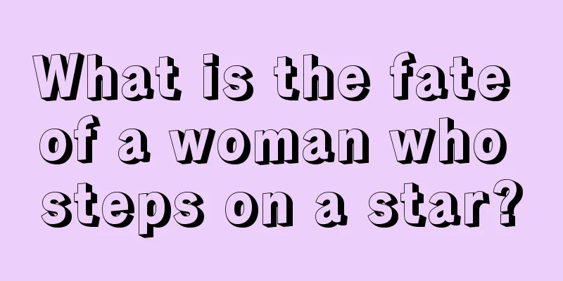 What is the fate of a woman who steps on a star?