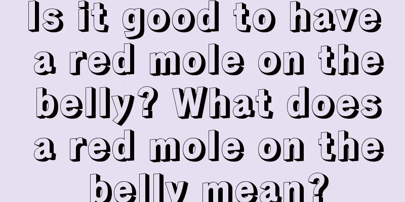 Is it good to have a red mole on the belly? What does a red mole on the belly mean?