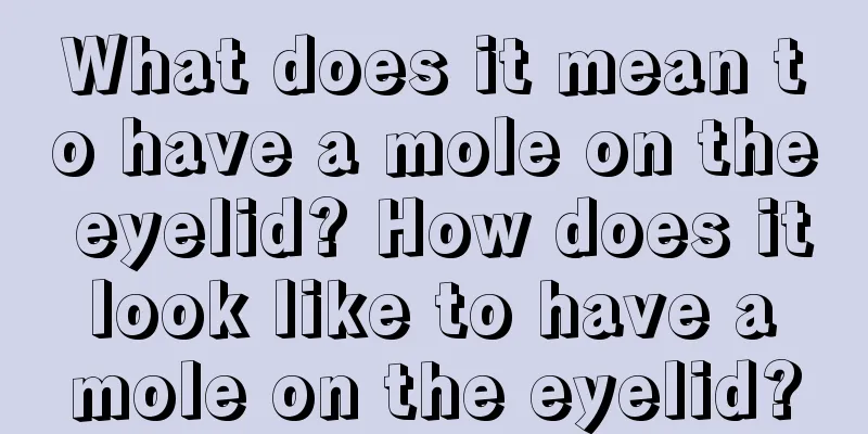 What does it mean to have a mole on the eyelid? How does it look like to have a mole on the eyelid?