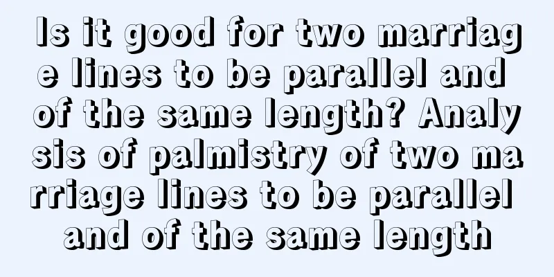 Is it good for two marriage lines to be parallel and of the same length? Analysis of palmistry of two marriage lines to be parallel and of the same length