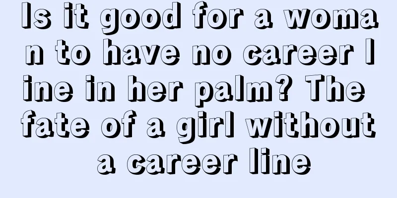 Is it good for a woman to have no career line in her palm? The fate of a girl without a career line