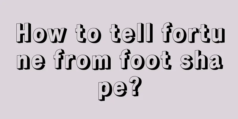 How to tell fortune from foot shape?