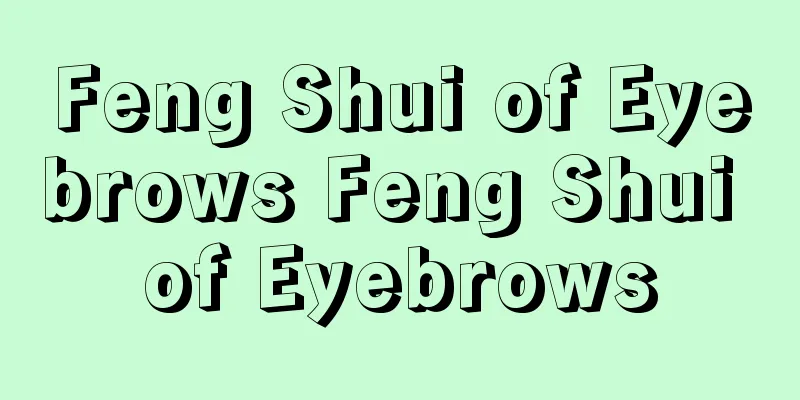Feng Shui of Eyebrows Feng Shui of Eyebrows