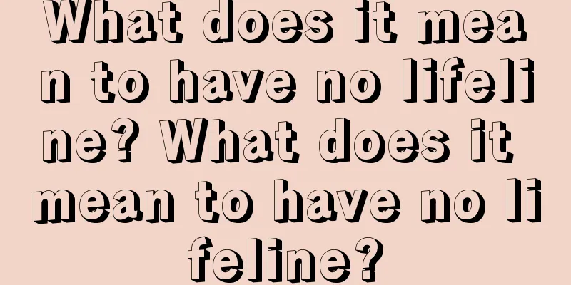 What does it mean to have no lifeline? What does it mean to have no lifeline?