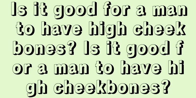Is it good for a man to have high cheekbones? Is it good for a man to have high cheekbones?