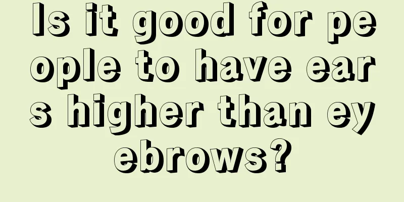 Is it good for people to have ears higher than eyebrows?