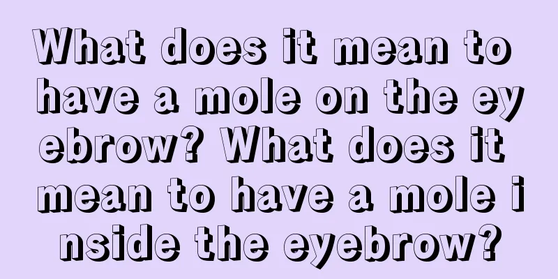 What does it mean to have a mole on the eyebrow? What does it mean to have a mole inside the eyebrow?