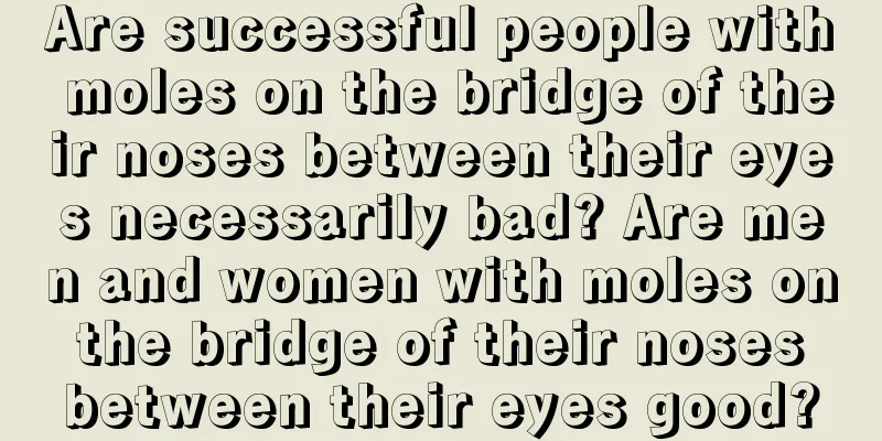 Are successful people with moles on the bridge of their noses between their eyes necessarily bad? Are men and women with moles on the bridge of their noses between their eyes good?