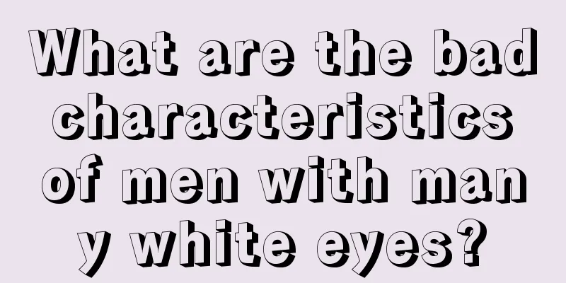 What are the bad characteristics of men with many white eyes?
