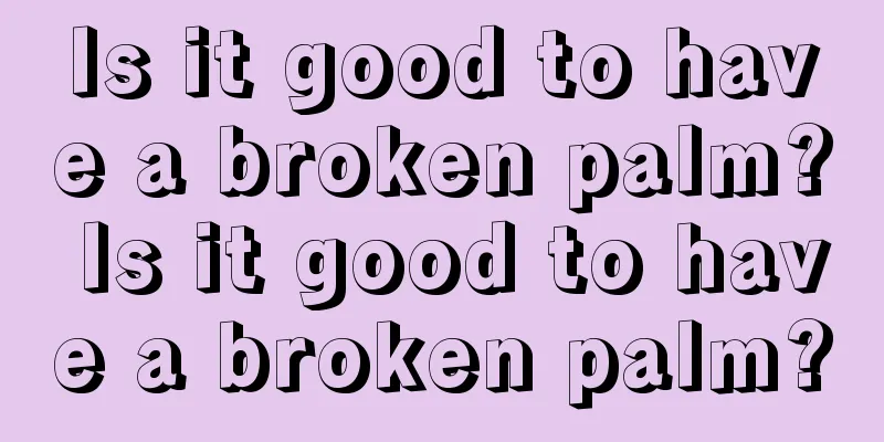 Is it good to have a broken palm? Is it good to have a broken palm?