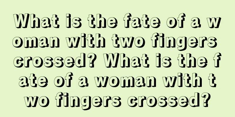 What is the fate of a woman with two fingers crossed? What is the fate of a woman with two fingers crossed?