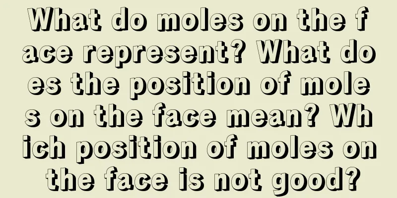 What do moles on the face represent? What does the position of moles on the face mean? Which position of moles on the face is not good?