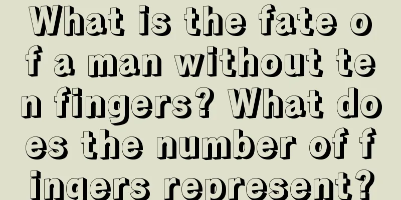 What is the fate of a man without ten fingers? What does the number of fingers represent?