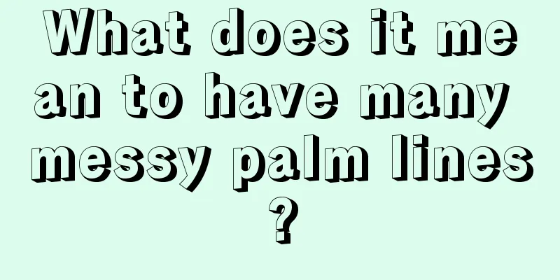 What does it mean to have many messy palm lines?