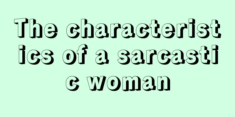 The characteristics of a sarcastic woman