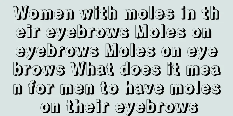 Women with moles in their eyebrows Moles on eyebrows Moles on eyebrows What does it mean for men to have moles on their eyebrows