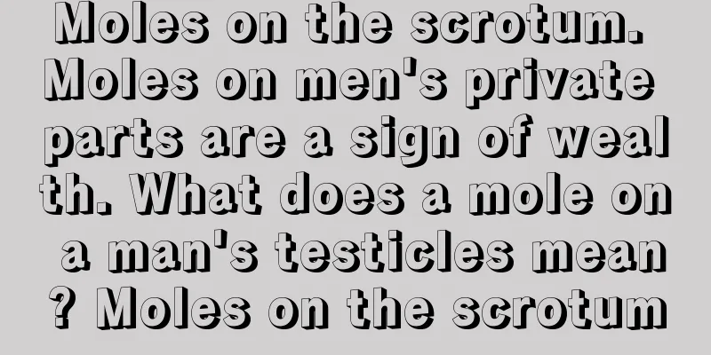 Moles on the scrotum. Moles on men's private parts are a sign of wealth. What does a mole on a man's testicles mean? Moles on the scrotum