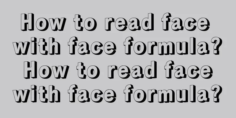 How to read face with face formula? How to read face with face formula?