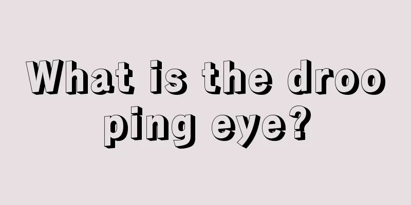 What is the drooping eye?
