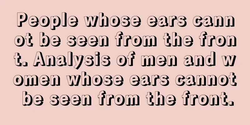 People whose ears cannot be seen from the front. Analysis of men and women whose ears cannot be seen from the front.