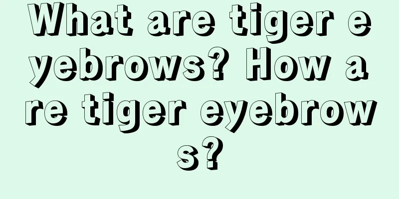 What are tiger eyebrows? How are tiger eyebrows?