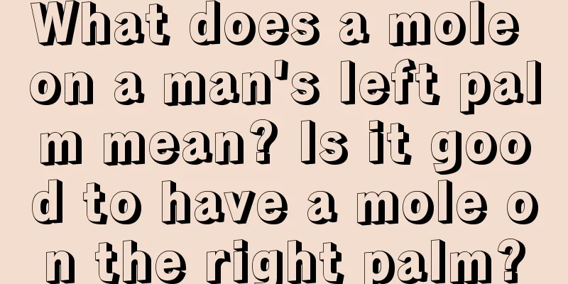 What does a mole on a man's left palm mean? Is it good to have a mole on the right palm?