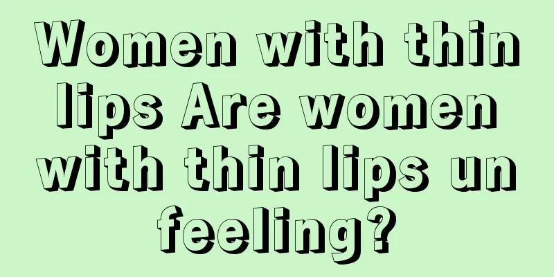 Women with thin lips Are women with thin lips unfeeling?