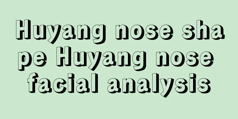 Huyang nose shape Huyang nose facial analysis