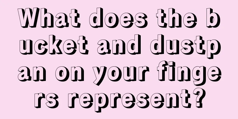 What does the bucket and dustpan on your fingers represent?