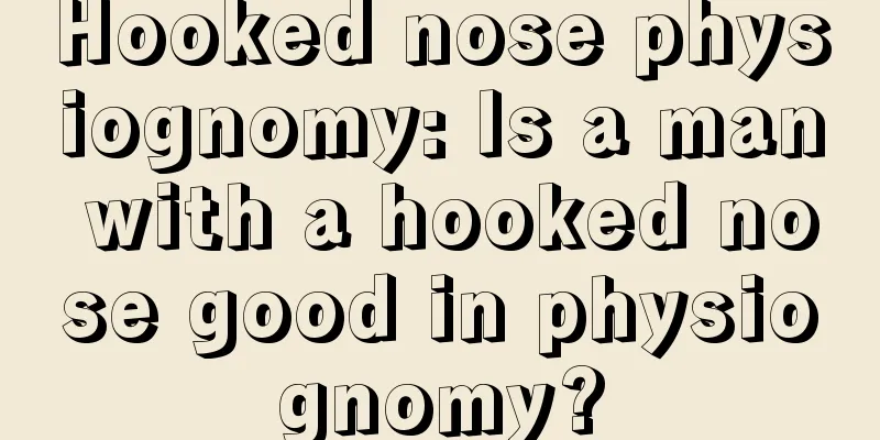 Hooked nose physiognomy: Is a man with a hooked nose good in physiognomy?