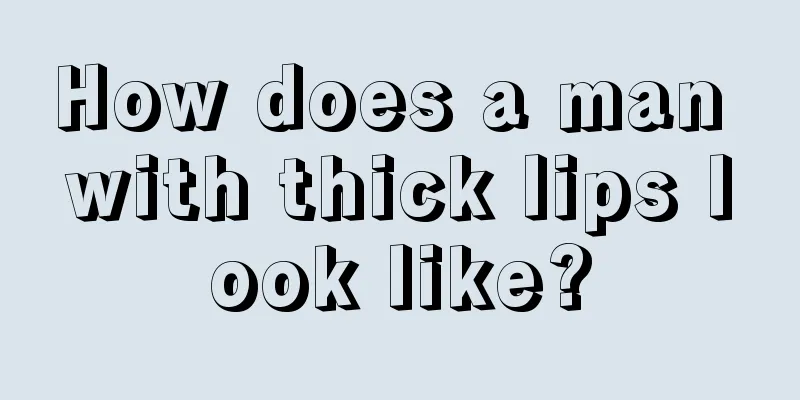 How does a man with thick lips look like?
