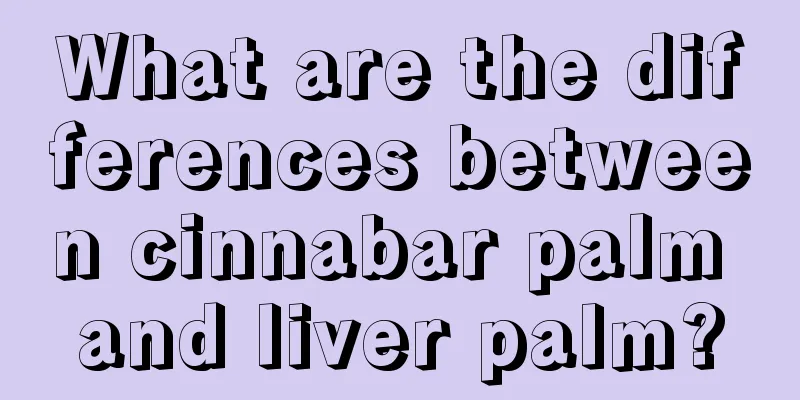 What are the differences between cinnabar palm and liver palm?
