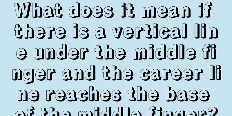 What does it mean if there is a vertical line under the middle finger and the career line reaches the base of the middle finger?