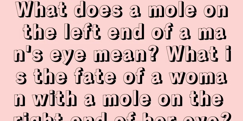 What does a mole on the left end of a man's eye mean? What is the fate of a woman with a mole on the right end of her eye?