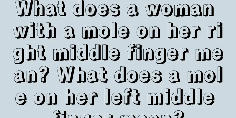 What does a woman with a mole on her right middle finger mean? What does a mole on her left middle finger mean?