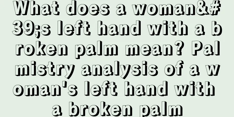 What does a woman's left hand with a broken palm mean? Palmistry analysis of a woman's left hand with a broken palm