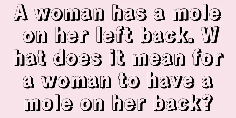 A woman has a mole on her left back. What does it mean for a woman to have a mole on her back?