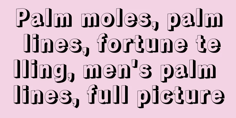 Palm moles, palm lines, fortune telling, men's palm lines, full picture
