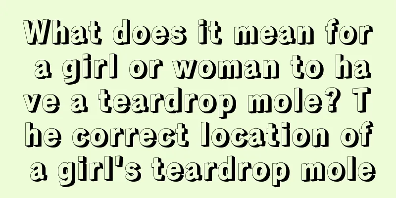 What does it mean for a girl or woman to have a teardrop mole? The correct location of a girl's teardrop mole