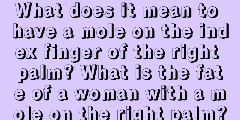 What does it mean to have a mole on the index finger of the right palm? What is the fate of a woman with a mole on the right palm?