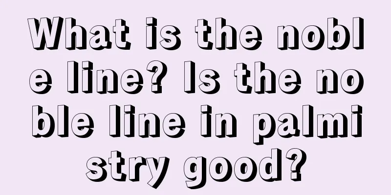 What is the noble line? Is the noble line in palmistry good?