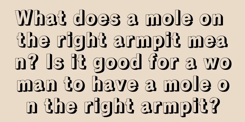 What does a mole on the right armpit mean? Is it good for a woman to have a mole on the right armpit?