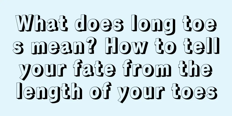 What does long toes mean? How to tell your fate from the length of your toes