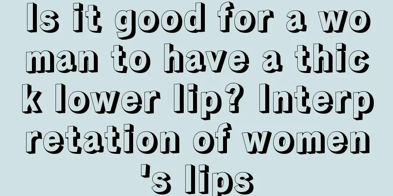 Is it good for a woman to have a thick lower lip? Interpretation of women's lips