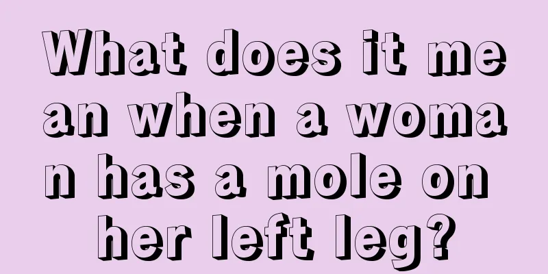 What does it mean when a woman has a mole on her left leg?