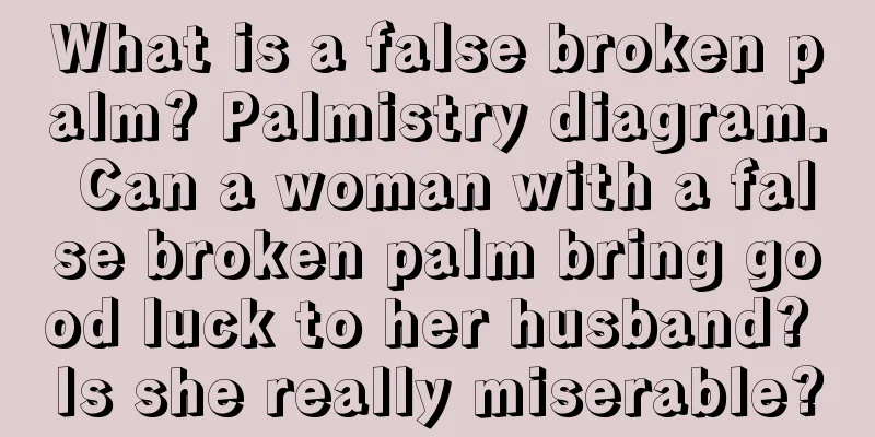 What is a false broken palm? Palmistry diagram. Can a woman with a false broken palm bring good luck to her husband? Is she really miserable?