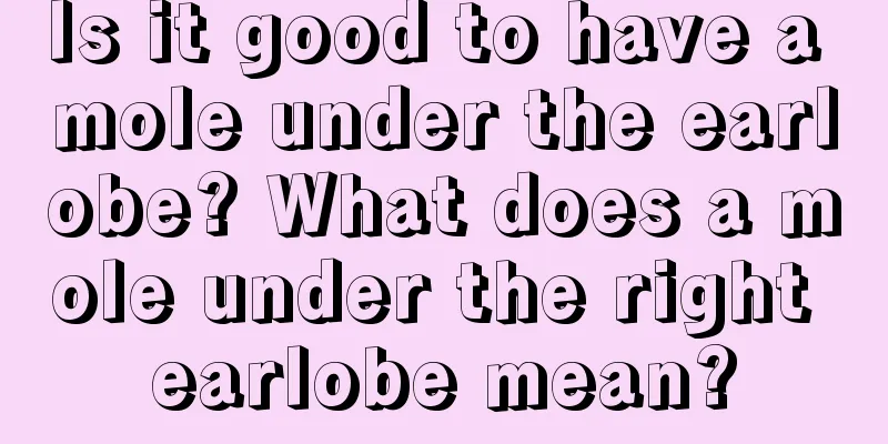 Is it good to have a mole under the earlobe? What does a mole under the right earlobe mean?